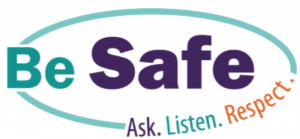 The words "Be Safe" outlined by an oval with the words "Ask. Listen. Respect."